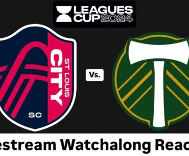 St. Louis CITY SC Vs. Portland Timbers FC Leagues Cup 2024 Round of 32 Live Watchalong Reaction