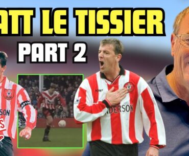 Matt Le Tissier Returns! | Part 2 - Career Highlights, Controversies, and Future Endeavors