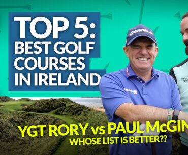 BEST GOLF COURSES IN IRELAND: Paul McGinley vs YGT Rory Top 5 Golf Courses - Whose list is the best?