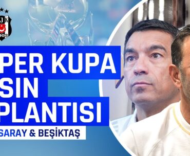 Galatasaray-Beşiktaş Süper Kupa Basın Toplantısı