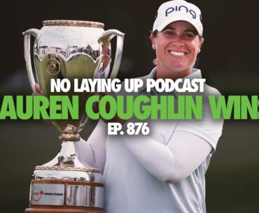 Lauren Coughlin Wins the CPKC Women's Open! | NLU Pod, Ep 876