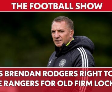 Is Brendan Rodgers Right to Blame Rangers for Old Firm Lockout? | The Football Show LIVE