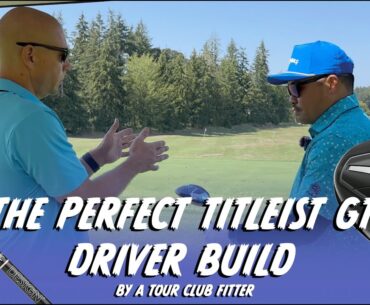 The Perfect Titleist GT Driver Golf Build by Ben Giunta of The Tour Van PART 2