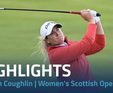 Lauren Coughlin Highlights | Women's Scottish Open Rd. 4