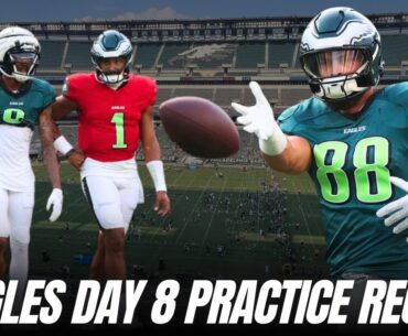 Eagles Day 8 Training Camp PRACTICE RECAP! Standouts, Big Plays, Depth Chart Changes & more