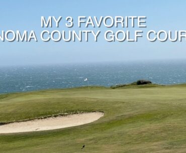 MY 3 FAVORITE SONOMA COUNTY GOLF COURSES - LINKS AT BODEGA HARBOUR, NORTHWOOD, AND SEA RANCH