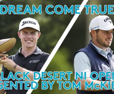 Dream Come True // Galgorm // Black Desert NI Open presented by Tom McKibbin