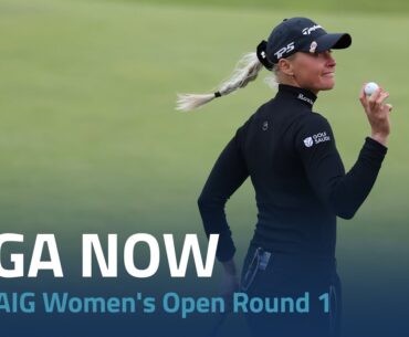 LPGA Now | 2024 AIG Women's Open Round 1