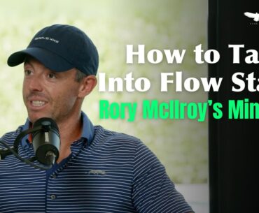 Rory McIlroy Reveals Secrets to Unlocking the Flow State in Golf and Life