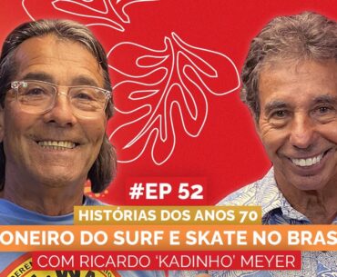 RICARDO "KADINHO" MEYER | HISTÓRIAS DOS ANOS 70: PIONEIRISMO DO SURF E SKATE | Aloha Podcast #52