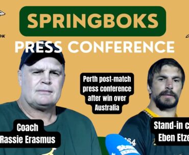 SPRINGBOKS:  Perth post-match press conference: Rassie Erasmus & Eben Etzebeth