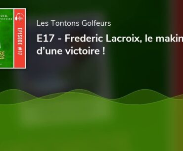 E17 - Frederic Lacroix, le making of d’une victoire !