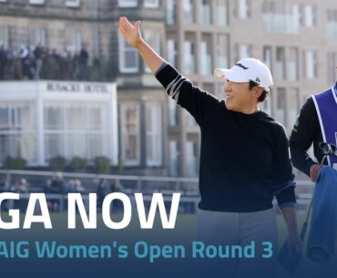 LPGA Now | 2024 AIG Women's Open Round 3