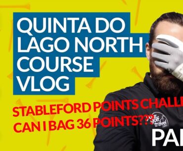 QUINTA DO LAGO NORTH COURSE VLOG REVIEW - 18 Hole Stableford Points Challenge [PART 1]