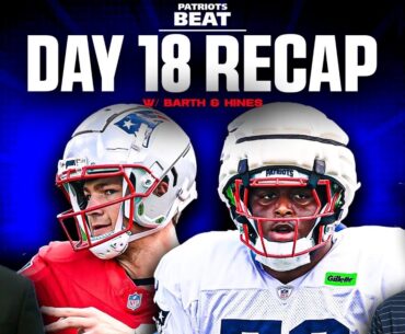 LIVE: Patriots Camp Day 18 Recap | Patriots Beat