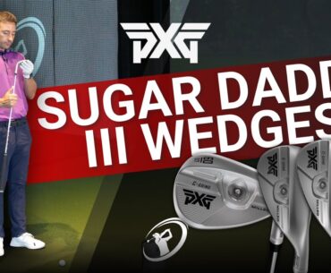 NEW PXG SUGAR DADDY III WEDGES REVIEW // Most expensive wedges worth it? 12 loft/bounce options!