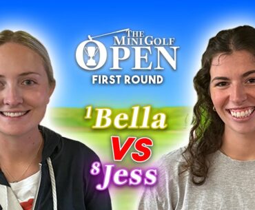 MUST WATCH! Round 1 | 1. Bella vs 8. Jess | The Mini Golf Open