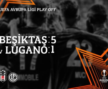 Beşiktaş 5:1 Lugano | Maç Özeti | Avrupa Kupası Play Off Turu