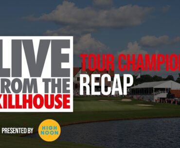 Live from the Killhouse: Tour Championship