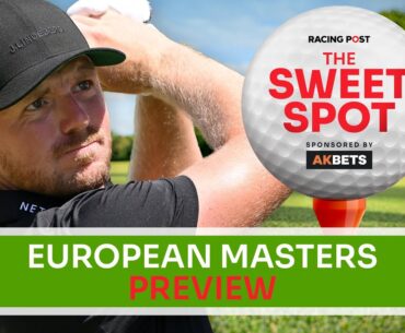 European Masters Preview | Golf Betting Tips | The Sweet Spot | AK Bets