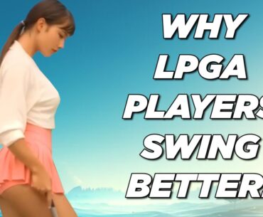 Why LPGA Players Swing Better! - And Hit It Closer!