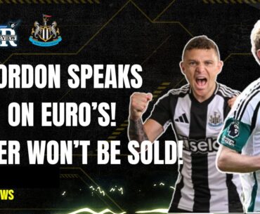 GORDON SPEAKS ON EURO'S! | TRIPPIER WON'T BE SOLD! | NUFC NEWS