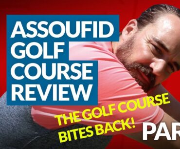 ASSOUFID COURSE REVIEW PART 2 - The Golf Course BITES Back! [Morocco Golf Tour]