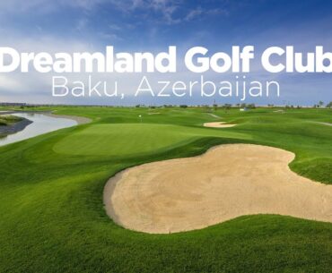 Dreamland Golf Club – Baku, Azerbaijan