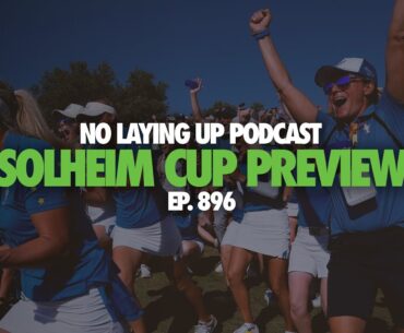 2024 Solheim Cup Preview | NLU Pod, Ep 896