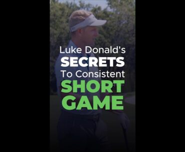 Luke Donald Reveals the Secret to a Perfect Short Game