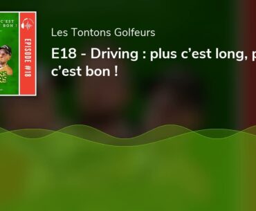 E18 - Driving : plus c’est long, plus c’est bon !