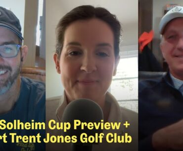 2024 Solheim Cup at Robert Trent Jones Golf Club | The Fried Egg Golf Podcast