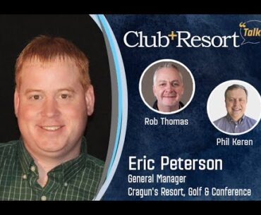 Club + Resort Talks Chats WithEric Peterson, General Manager of Cragun’s Resort, Golf & Conference