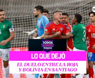 EN VIVO: Todos Somos Técnicos y lo que dejó el Chile vs. Bolivia 🔴