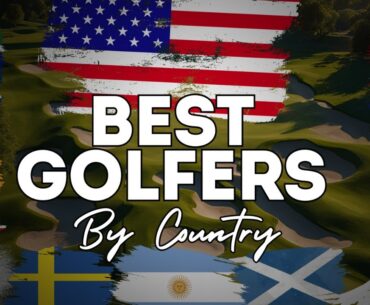 Who Are the Best Golfers from Every Country? Find Out Here!