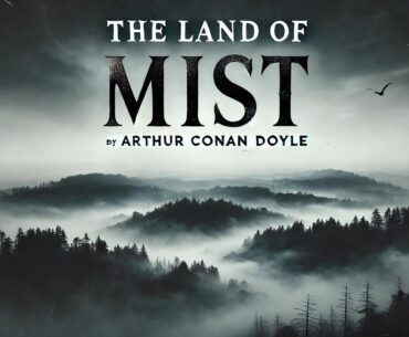 🌫️🔮 The Land of Mist by Arthur Conan Doyle - A Supernatural Adventure! 🔮🌫️