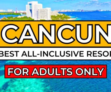 Top 11 Best ADULTS-ONLY All-Inclusive Resorts in Cancun (2024/25)