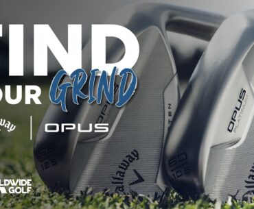 NEW Callaway Opus Wedges | Find Your Grind