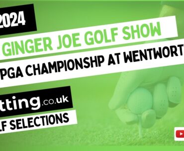 DP World Tour - BMW PGA Championship - Main Bets & 200/1 & 250/1 longshots - Ginger Joe Golf