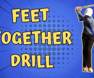 Feet together golf swing drill: Why practice golf with your feet together