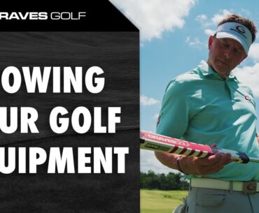 Knowing Your Golf Equipment - Todd Graves