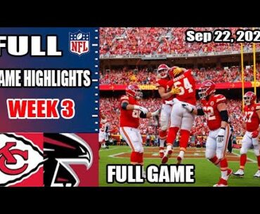 Kansas City Chiefs vs Atlanta Falcons FULL GAME WEEK 3 Sep 22, 2024 | NFL Highlights 2024