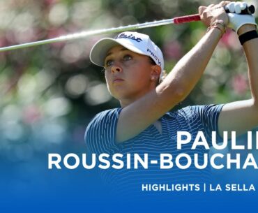 Pauline Roussin-Bouchard | Final Round Highlights | 65 (-7) | La Sella Open