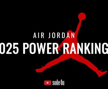 Air Jordan 2025 POWER RANKING | UPCOMING RELEASE INFO