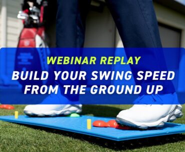 Webinar Replay | Build Your Swing Speed from the Ground Up