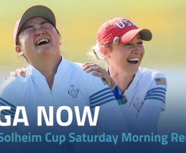 LPGA Now | 2024 Solheim Cup Saturday Morning Recap