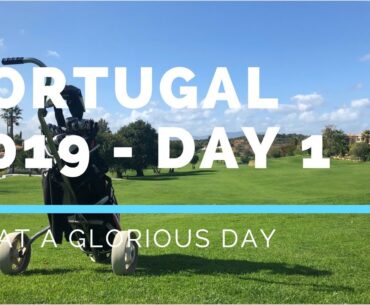 Portugal Tour 2019; Day 1: Silves Golf Club - WHAT A GLORIOUS DAY