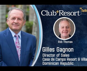 Gilles Gagnon Joins the Club + Resort Talks Podcast from Casa de Campo in the Dominican Republic