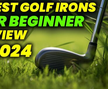 5 Best Golf Irons For Beginner Review 2024: Must-Have Irons for New Golfers