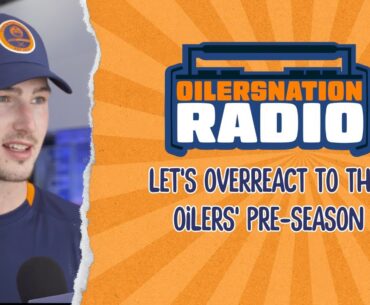 Let's overreact to the Oilers' pre-season